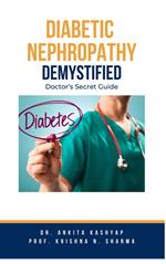 Diabetic Nephropathy Demystified: Doctor's Secret Guide