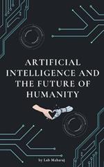 Artificial Intelligence and the Future of Humanity