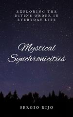 Mystical Synchronicities: Exploring the Divine Order in Everyday Life