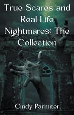 True Scares and Real-Life Nightmares: The Collection