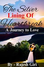 The Silver Lining of Heartbreak: A Journey to Love