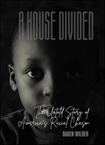 A House Divided - The Untold Story of America's Racial Chasm