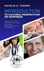 Introduction to Cultural Perspectives on Happiness: Unlocking Joy Across Cultures: A Global Exploration of Happiness