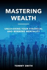 Mastering Wealth: Unleashing Your Financial and Winning Mentality