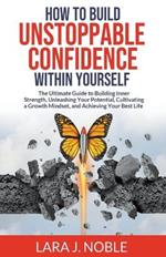 How to Build Unstoppable Confidence Within Yourself