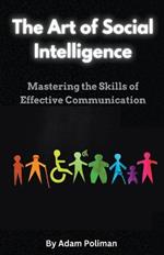 The Art of Social Intelligence: Mastering the Skills of Effective Communication