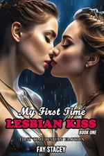 My First Time Lesbian Kiss: First Time Lesbian Erotica (Book One)