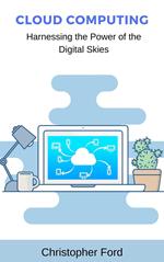 Cloud Computing: Harnessing the Power of the Digital Skies