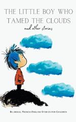 The Little Boy who Tamed the Clouds and Other Stories: Bilingual French-English Stories for Children