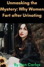 Unmasking the Mystery: Why Women Fart after Urinating