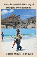 Somalia: A Painful History of Struggle and Resilience