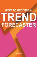 How To Become A Trend Forecaster