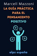 La Guía Práctica Para El Pensamiento Positivo