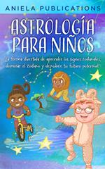 Astrología para Niños: ¡La Forma Divertida de Aprender los Signos Zodiacales, Dominar el Zodiaco y Descubrir Tu Futuro Potencial!