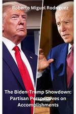 The Biden-Trump Showdown: Partisan Perspectives on Their Accomplishments