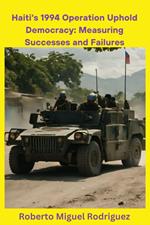 Haiti's 1994 Operation Uphold Democracy: Measuring Successes and Failures