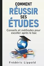 Comment reussir ses etudes: conseils et methodes pour exceller apres le bac