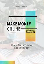 Make Money Online: How to Start a Thriving Freelance Career