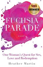 Fuchsia Parade: One Woman's Quest for Sex, Love and Redemption