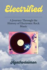 Electrified: A Journey Through the History of Electronic Rock Music