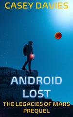 Android Lost (Prequel to The Legacies of Mars)