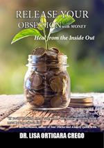 Release Your Obsession With Money: Heal From the Inside Out