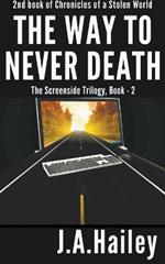 The Way to Never Death, The Screenside Trilogy, Book - 2