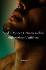 Band 6: Meinen heterosexuellen Mitbewohner verführen