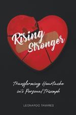 Rising Stronger: Transforming Heartache into Personal Triumph