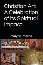 Christian Art: A Celebration of its Spiritual Impact