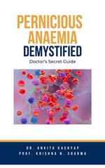 Pernicious Anaemia Demystified: Doctor's Secret Guide