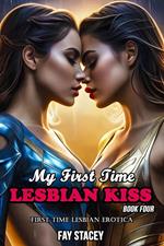 My First Time Lesbian Kiss: First Time Lesbian Erotica (Book Four)