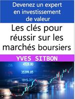 Devenez un expert en investissement de valeur : Les clés pour réussir sur les marchés boursiers