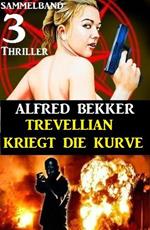 Trevellian kriegt die Kurve: Sammelband 3 Thriller