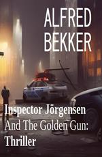 Inspector Jörgensen And The Golden Gun: Thriller