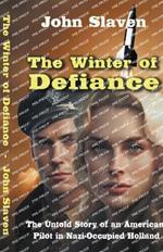 The Winter of Defiance: The Untold Story of an American Pilot in Nazi-Occupied Holland