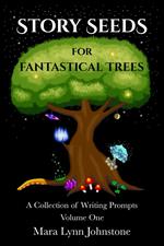 Story Seeds for Fantastical Trees - A Collection of Writing Prompts 1