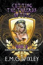 Cutting the Threads of Time: Ghosts Demons and Angels