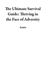 The Ultimate Survival Guide: Thriving in the Face of Adversity