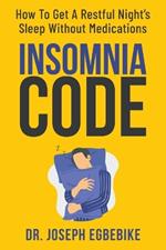 Insomnia Code: How To Get A Restful Night's Sleep Without Medications
