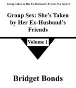 Group Sex: She’s Taken by Her Ex-Husband’s Friends 1