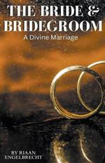 The Bride & Bridegroom: A Divine Marriage