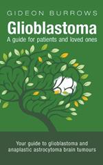 Glioblastoma: A Guide for Patients and Loved Ones