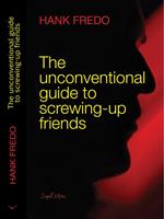 The Unconventional Guide to Screwing-up Friends