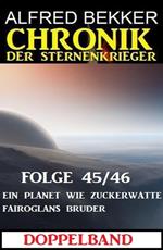 Folge 45/46 Chronik der Sternenkrieger Doppelband: Ein Planet wie Zuckerwatte/Fairoglans Bruder