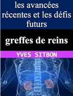 Transformer la vie des patients atteints d'insuffisance rénale grâce aux avancées récentes en matière de greffes de reins