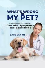 What's Wrong with My Pet? A Diagnostic Tool for Common Symptoms and Conditions