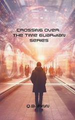 Crossing Over: The Time Guardian Series