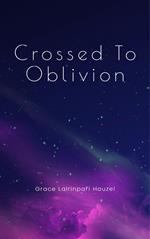 Crossed To Oblivion