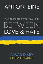 The Thin Blue-Yellow Line Between Love and Hate: A War Diary from Ukraine